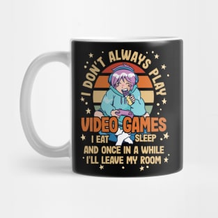 I Don't Always Play Video Games Funny Gamer Design Mug